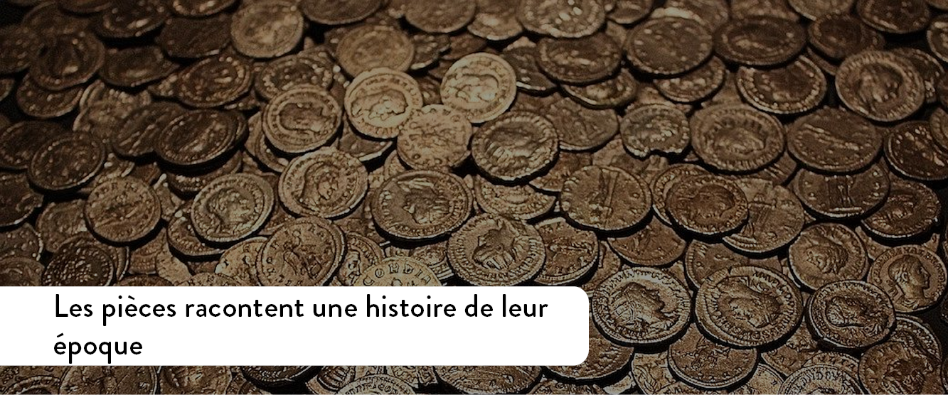 Les pièces racontent une histoire de leur époque